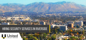 Hiring Security Services in Riverside California